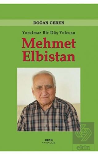 Yorulmaz Bir Düş Yolcusu Mehmet Elbistan