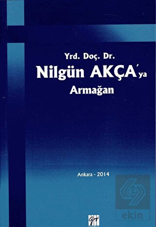 Yrd. Doç. Dr. Nilgün Akça\'ya Armağan
