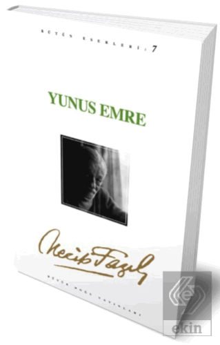 Yunus Emre : 7 - Necip Fazıl Bütün Eserleri