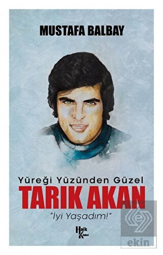 Yüreği Yüzünden Güzel Tarık Akan