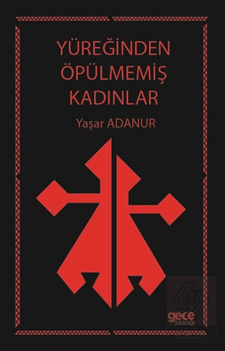 Yüreğinden Öpülmemiş Kadınlar