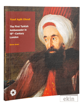Yusuf Agah Efendi: The First Turkish Ambassador in