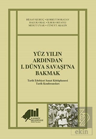 Yüz Yılın Ardından 1. Dünya Savaşı\'na Bakmak