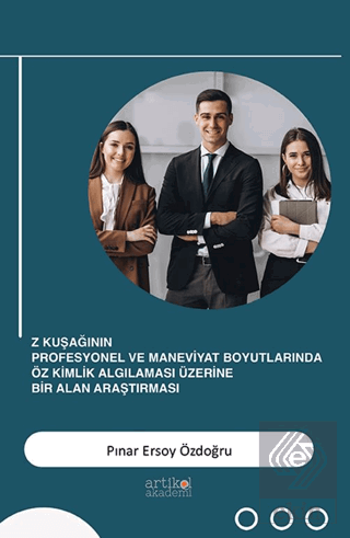 Z Kuşağının Profesyonel ve Maneviyat Boyutlarında Öz Kimlik Algılaması Üzerine Bir Alan Araştırması