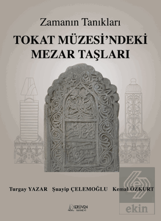 Zamanın Tanıkları Tokat Müzesi'ndeki Mezar Taşları Turgay Yazar Serüve