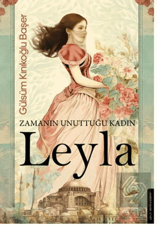 Zamanın Unuttuğu Kadın: Leyla
