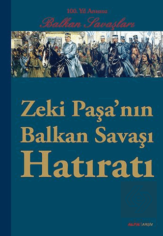 Zeki Paşa\'nın Balkan Savaşı Hatıratı