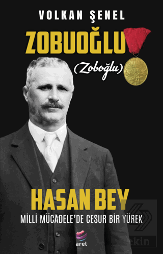 Zobuoğlu (Zoboğlu) Hasan Bey - Milli Mücadele'de Cesur Bir Yürek