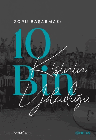 Zoru Başarmak: 10 Bin Kişinin Yolculuğu