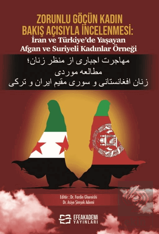 Zorunlu Göçün Kadın Bakış Açısıyla İncelenmesi: İran ve Türkiye'de Yaşayan Afgan ve Suriyeli Kadınlar Örneği